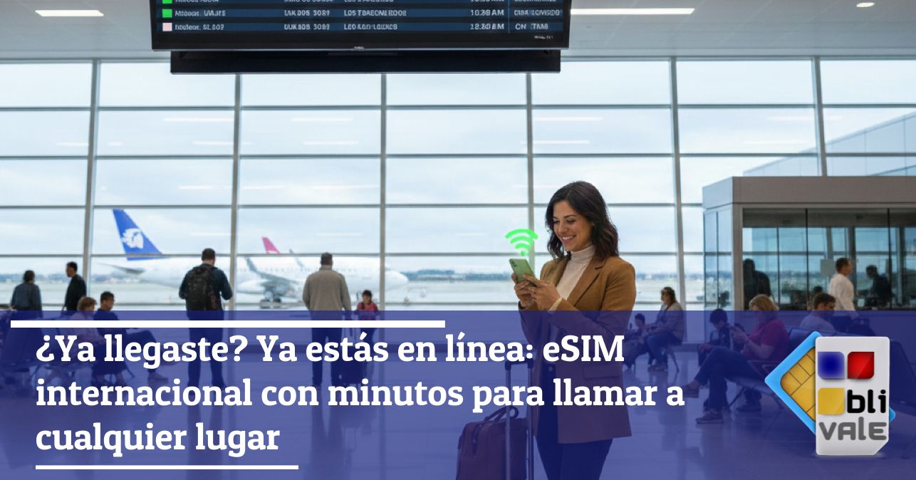blivale_image_es_Ya estás en línea eSIM internacional con minutos_643x337 ¿Ya llegaste? Ya estás en línea: eSIM internacional con minutos para llamar a cualquier lugar